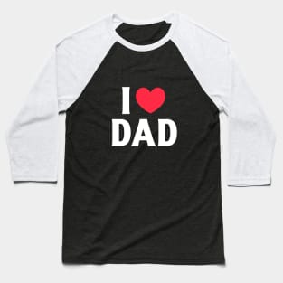 I love dad, I love my dad Baseball T-Shirt